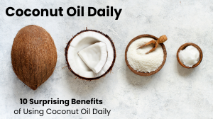 10 Surprising Benefits of Using Coconut Oil Daily